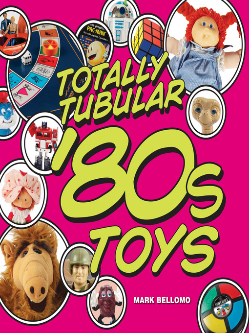 Title details for Totally Tubular '80s Toys by Mark Bellomo - Available